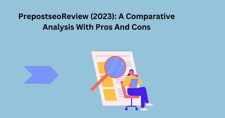 Prepostseo Review (2023): A Comparative Analysis With Pros And Con