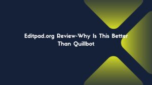 Editpad.org Review-Why Is This Better Than Quillbot