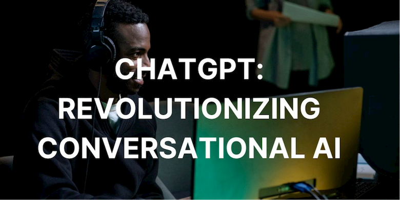ChatGPT- Revolutionizing Conversational AI